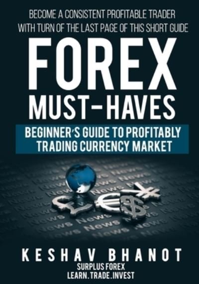 Cover for Keshav Bhanot · FOREX MUST-HAVES Beginner's Guide to Profitably Trading Currency Market (Taschenbuch) (2019)