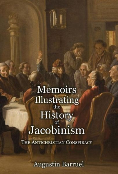 Cover for Augustin Barruel · Memoirs Illustrating the History of Jacobinism - Part 1: The Antichristian Conspiracy (Hardcover Book) (2021)