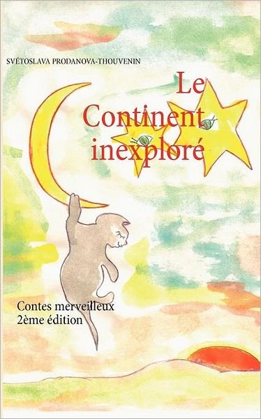 Cover for Sv Toslava Prodanova-thouvenin · Le Continent Inexplor (Pocketbok) [French edition] (2011)