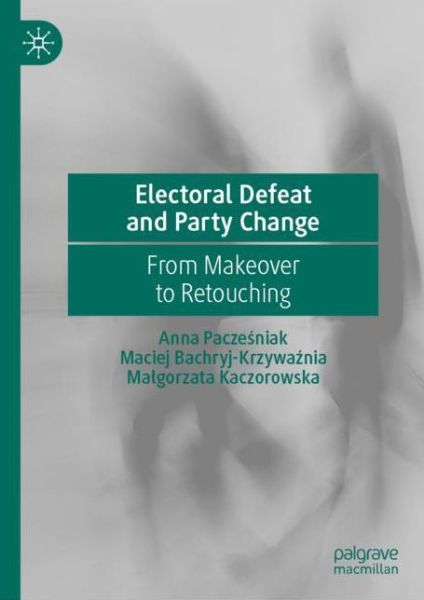 Cover for Anna Paczesniak · Electoral Defeat and Party Change: From Makeover to Retouching (Hardcover Book) [2022 edition] (2022)