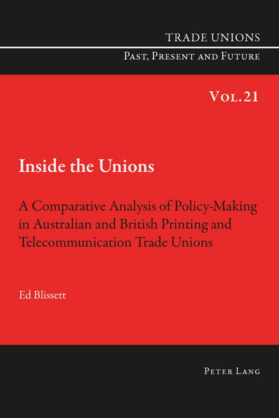 Cover for Ed Blissett · Inside the Unions: A Comparative Analysis of Policy-Making in Australian and British Printing and Telecommunication Trade Unions - Trade Unions. Past, Present and Future (Paperback Book) [New edition] (2013)