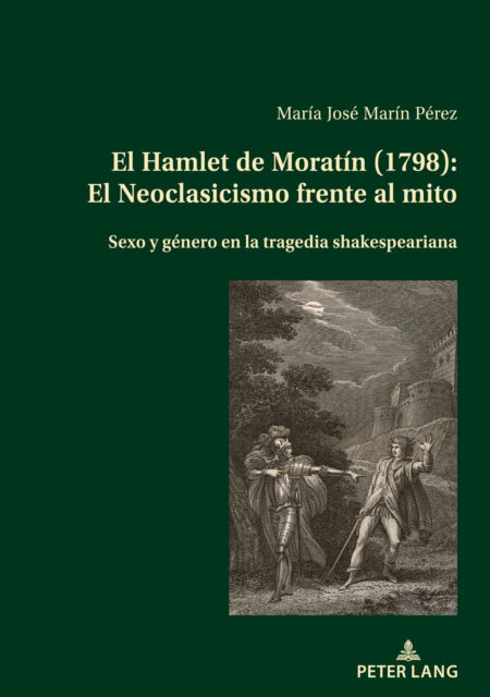 Cover for Marin Perez Maria Jose Marin Perez · El Hamlet de Moratin (1798): El Neoclasicismo frente al mito : Sexo y genero en la tragedia shakespeariana (Paperback Book) (2023)