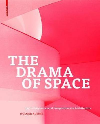 Cover for Holger Kleine · The Drama of Space: Spatial Sequences and Compositions in Architecture (Innbunden bok) (2017)