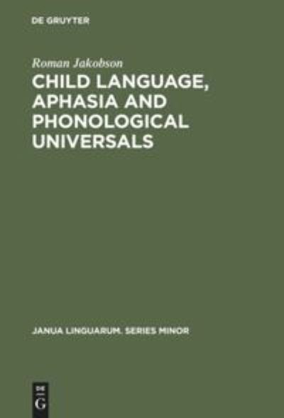 Child Language, Aphasia and Phonological Universals - Roman Jakobson - Boeken - de Gruyter - 9783110998313 - 1 april 1968