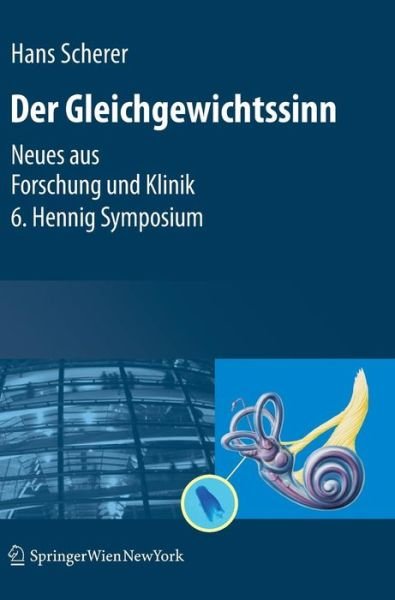 Hans Scherer · Gleichgewichtssinn: Neues Aus Forschung Und Klinik 6. Hennig Symposium (Hardcover Book) [2008 edition] (2007)