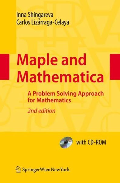 Cover for Inna K. Shingareva · Maple and Mathematica: A Problem Solving Approach for Mathematics (Book) [2nd ed. 2009 edition] (2009)