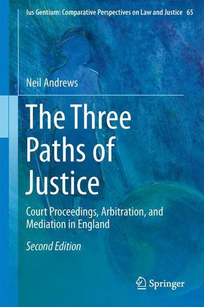 Cover for Neil Andrews · The Three Paths of Justice: Court Proceedings, Arbitration, and Mediation in England - Ius Gentium: Comparative Perspectives on Law and Justice (Hardcover Book) [2nd ed. 2018 edition] (2018)