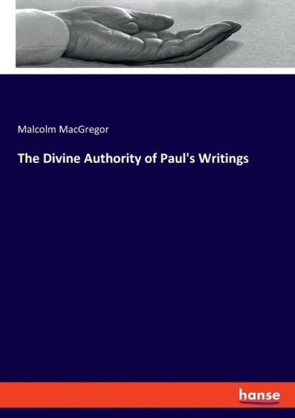 The Divine Authority of Paul' - MacGregor - Books -  - 9783337779313 - May 13, 2019