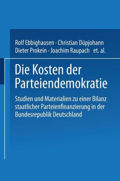 Cover for Rolf Ebbighausen · Die Kosten Der Parteiendemokratie: Studien Und Materialien Zu Einer Bilanz Staatlicher Parteienfinanzierung in Der Bundesrepublik Deutschland (Paperback Book) [1996 edition] (1996)