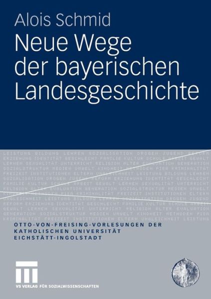 Cover for Alois Schmid · Neue Wege Der Bayerischen Landesgeschichte - Otto Von Freising-Vorlesungen Der Katholischen Universitat E (Paperback Book) [2008 edition] (2008)