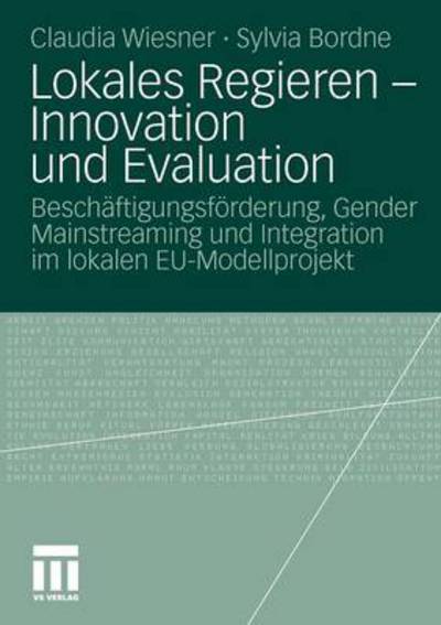 Cover for Wiesner, Claudia (Philipps-University Marburg Germany) · Lokales Regieren - Innovation Und Evaluation: Beschaftigungsfoerderung, Gender Mainstreaming Und Integration Im Lokalen Eu-Modellprojekt (Paperback Book) [2010 edition] (2010)