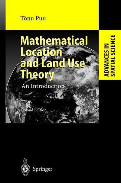 Cover for Toenu Puu · Mathematical Location and Land Use Theory: An Introduction - Advances in Spatial Science (Gebundenes Buch) [2nd rev. and enlarged ed. 2003 edition] (2003)