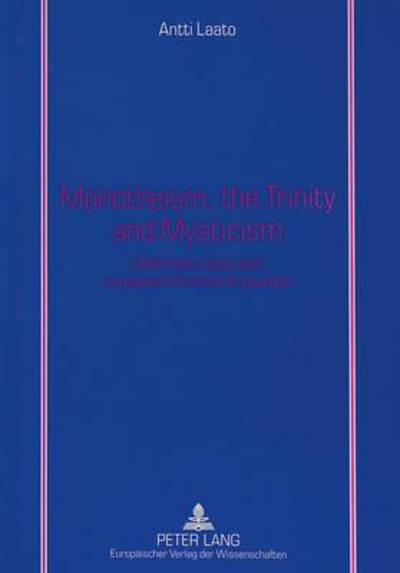 Cover for Antti Laato · Monotheism, the Trinity and Mysticism: A Semiotic Approach to Jewish-Christian Encounter (Paperback Book) (1999)