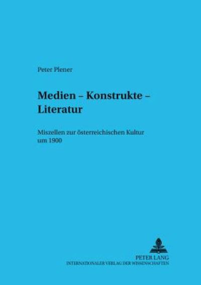 Peter Plener · Medien - Konstrukte - Literatur: Miszellen Zur Oesterreichischen Kultur Um 1900 - Budapester Studien Zur Literaturwissenschaft (Paperback Bog) (2004)
