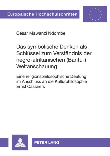 Cover for Casar Mawanzi · Das Symbolische Denken ALS Schluessel Zum Verstaendnis Der Negro-Afrikanischen (Bantu-)Weltanschauung: Eine Religionsphilosophische Deutung Im Anschluss an Die Kulturphilosophie Ernst Cassirers - Europaeische Hochschulschriften / European University Studi (Paperback Book) (2008)