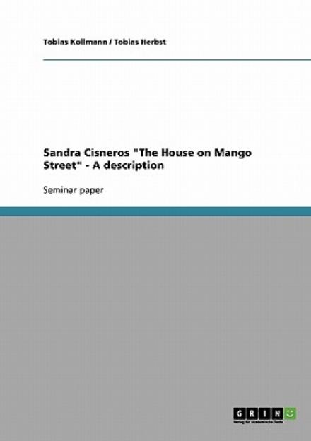 Cover for Kollmann, Tobias (University of Duisburg-Essen, Germany) · Sandra Cisneros The House on Mango Street - A description (Paperback Book) (2007)