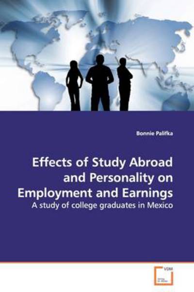Cover for Bonnie Palifka · Effects of Study Abroad and Personality on Employment and Earnings: a Study of College Graduates in Mexico (Paperback Book) (2009)
