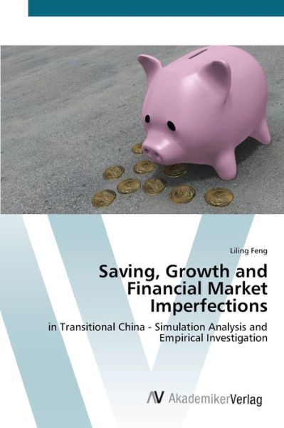 Saving, Growth and Financial Marke - Feng - Books - - 9783639419313 - May 28, 2012