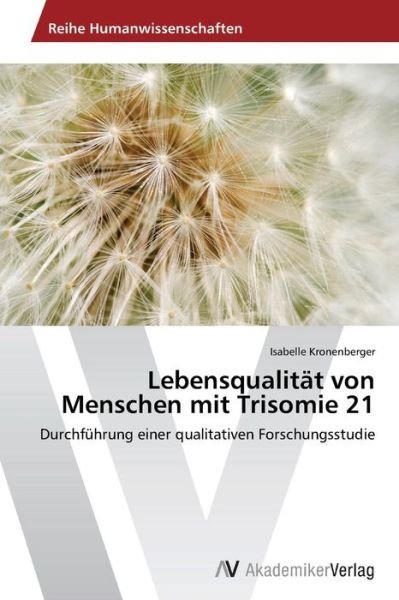 Cover for Isabelle Kronenberger · Lebensqualität Von Menschen Mit Trisomie 21: Durchführung Einer Qualitativen Forschungsstudie (Pocketbok) [German edition] (2014)