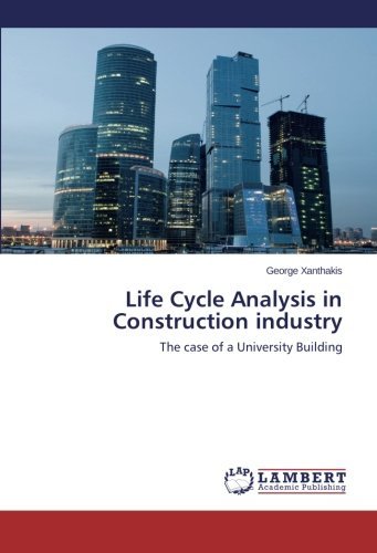 Cover for George Xanthakis · Life Cycle Analysis in Construction Industry: the Case of a University Building (Paperback Book) (2014)