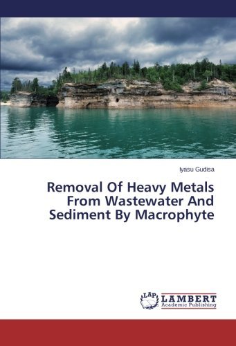 Removal of Heavy Metals from Wastewater and Sediment by Macrophyte - Iyasu Gudisa - Kirjat - LAP LAMBERT Academic Publishing - 9783659631313 - tiistai 11. marraskuuta 2014