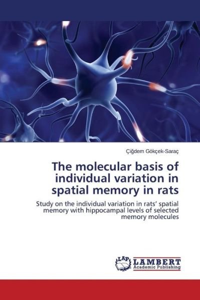Cover for Gökçek-saraç Çigdem · The Molecular Basis of Individual Variation in Spatial Memory in Rats (Pocketbok) (2015)