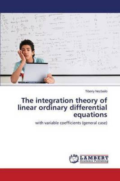 Cover for Nezbailo Tiberiy · The Integration Theory of Linear Ordinary Differential Equations (Pocketbok) (2015)