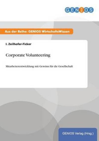 Cover for I Zeilhofer-Ficker · Corporate Volunteering: Mitarbeiterentwicklung mit Gewinn fur die Gesellschaft (Paperback Book) (2015)