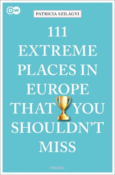Cover for Patricia Szilagyi · 111 Extreme Places in Europe That You Shouldn't Miss - 111 Places (Paperback Bog) (2021)