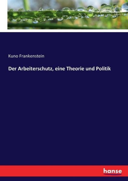 Cover for Kuno Frankenstein · Der Arbeiterschutz, eine Theorie und Politik (Paperback Bog) (2017)