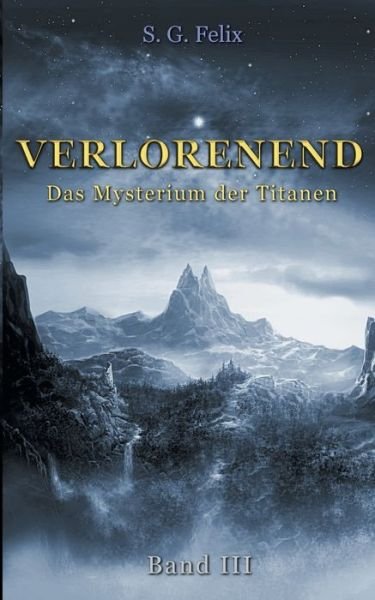 Cover for S G Felix · Verlorenend Band III: Das Mysterium der Titanen (Paperback Book) (2020)