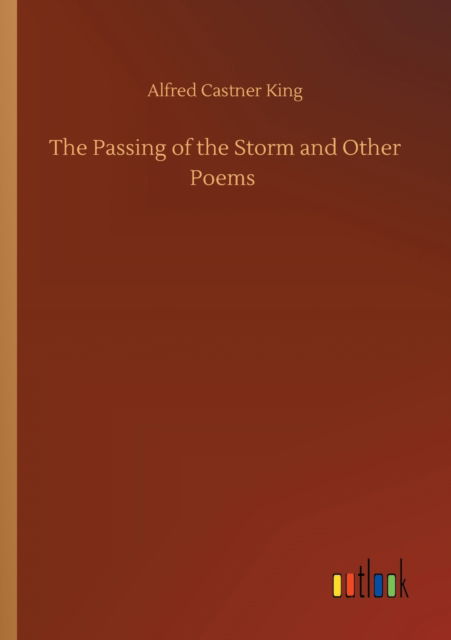 Cover for Alfred Castner King · The Passing of the Storm and Other Poems (Paperback Book) (2020)