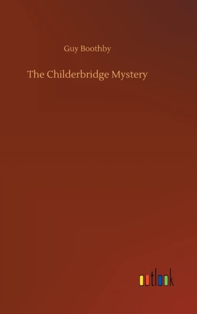 Cover for Guy Boothby · The Childerbridge Mystery (Gebundenes Buch) (2020)