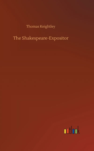 Cover for Thomas Keightley · The Shakespeare-Expositor (Hardcover Book) (2020)