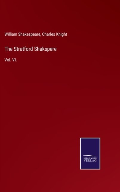 Cover for William Shakespeare · The Stratford Shakspere: Vol. VI. (Inbunden Bok) (2021)