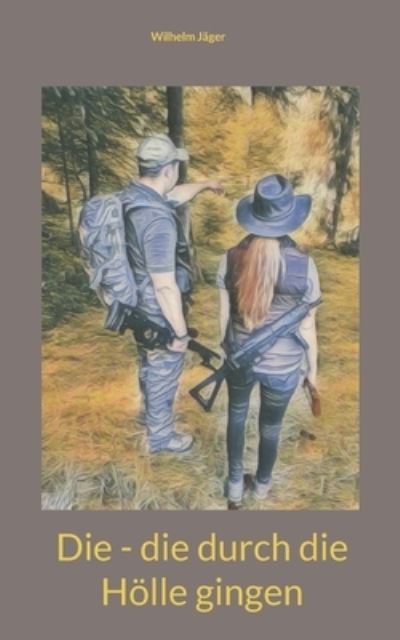 Cover for Wilhelm Jäger · Die - die durch die Hoelle gingen (Paperback Book) (2021)