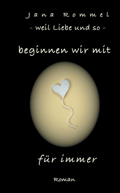 Cover for Jana Rommel · Beginnen Wir Mit Fur Immer: Weil Liebe Und So (Paperback Book) (2021)
