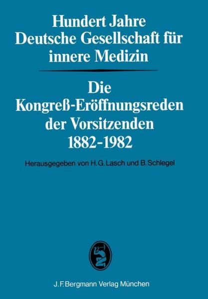 Cover for H G Lasch · Hundert Jahre Deutsche Gesellschaft Fur Innere Medizin: Die Kongress-Eroeffnungsreden Der Vorsitzenden 1882-1982 (Taschenbuch) (1982)