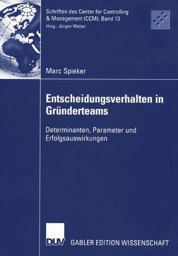Entscheidungsverhalten in Grunderteams - Schriften DES Center for Controlling and Management (Ccm) - Marc Spieker - Books - Deutscher Universitats-Verlag - 9783824479313 - February 24, 2004