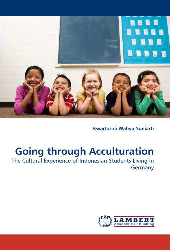 Cover for Kwartarini Wahyu Yuniarti · Going Through Acculturation: the Cultural Experience of Indonesian Students Living in Germany (Pocketbok) (2010)