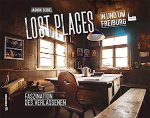 Lost Places in und um Freiburg - Jasmin Seidel - Książki - Gmeiner-Verlag - 9783839204313 - 8 marca 2023