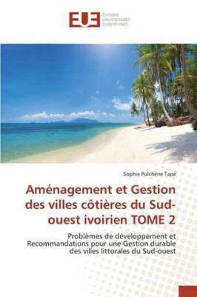 Cover for Tape Sophie Pulcherie · Amenagement et Gestion Des Villes Cotieres Du Sud-ouest Ivoirien Tome 2 (Pocketbok) (2018)