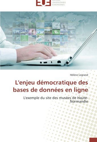 Cover for Hélène Legrand · L'enjeu Démocratique Des Bases De Données en Ligne: L'exemple Du Site Des Musées De Haute-normandie (Paperback Book) [French edition] (2018)
