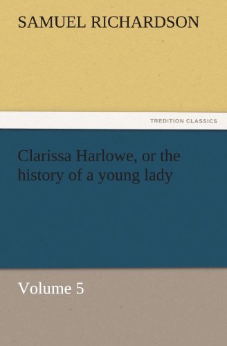 Clarissa Harlowe, or the History of a Young Lady: Volume 5 (Tredition Classics) - Samuel Richardson - Books - tredition - 9783842426313 - November 4, 2011