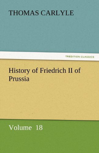 Cover for Thomas Carlyle · History of Friedrich II of Prussia: Volume  18 (Tredition Classics) (Taschenbuch) (2011)