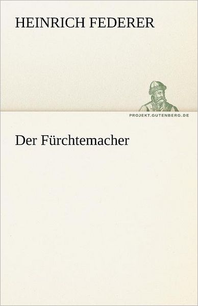 Der Fürchtemacher (Tredition Classics) (German Edition) - Heinrich Federer - Books - tredition - 9783842468313 - May 7, 2012