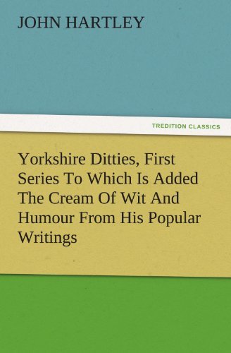 Cover for John Hartley · Yorkshire Ditties, First Series to Which is Added the Cream of Wit and Humour from His Popular Writings (Tredition Classics) (Taschenbuch) (2011)