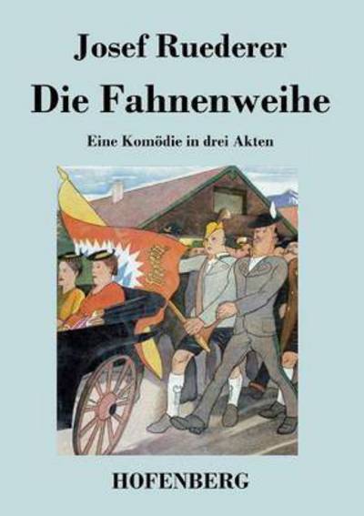 Cover for Josef Ruederer · Die Fahnenweihe (Paperback Book) (2017)