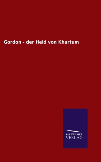 Cover for Ohne Autor · Gordon - der Held von Khartum (Hardcover Book) (2015)