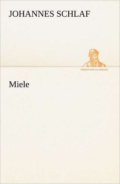 Miele (Tredition Classics) (German Edition) - Johannes Schlaf - Books - tredition - 9783847236313 - May 4, 2012